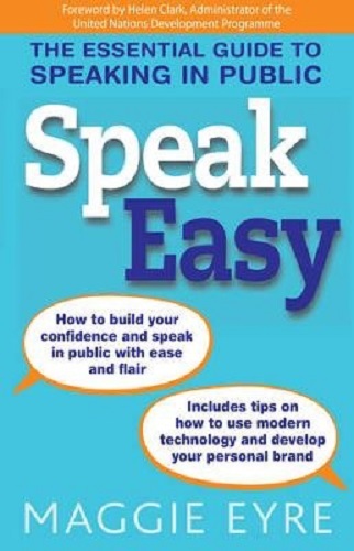 Speak Easy The Essential Guide to Speaking in Public By Maggie Eyre